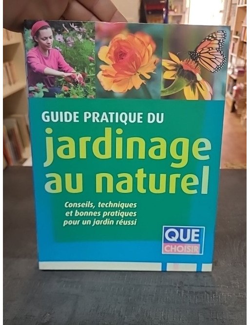 Guide pratique du jardinage au naturel par Alain Bazot - Pour un jardin réussi et respectueux de l'environnement