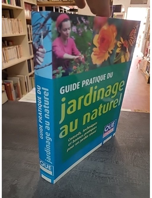 Guide pratique du jardinage au naturel par Alain Bazot - Pour un jardin réussi et respectueux de l'environnement
