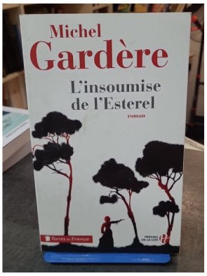 L'Insoumise de l'Esterel : L'incroyable histoire de Nanette Escartefigue par Michel Gardère