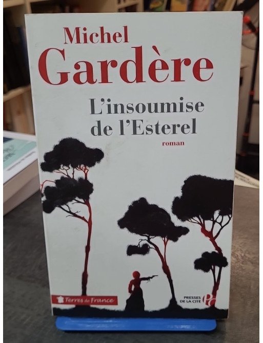 L'Insoumise de l'Esterel : L'incroyable histoire de Nanette Escartefigue par Michel Gardère