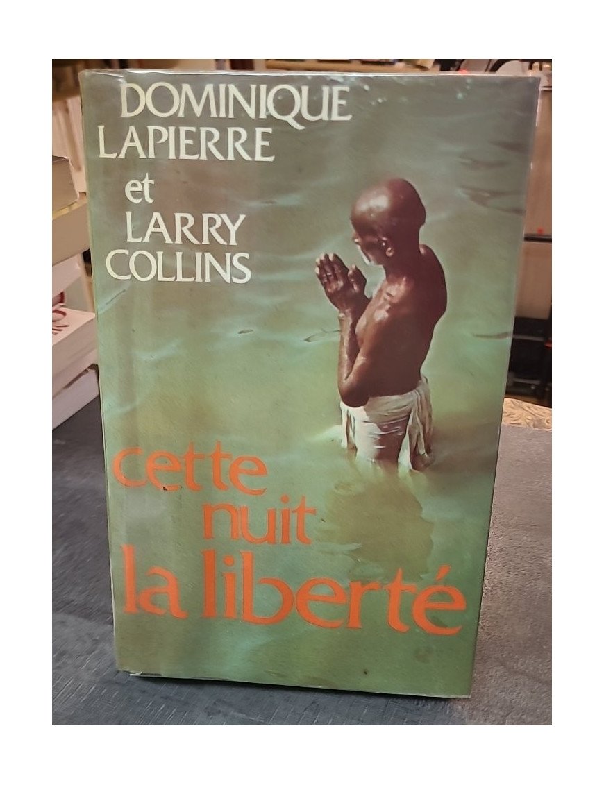 Cette nuit la liberté par Dominique Lapierre et Larry Collins - L'histoire de la naissance de l'Inde