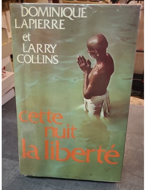Cette nuit la liberté par Dominique Lapierre et Larry Collins - L'histoire de la naissance de l'Inde