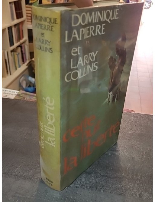 Cette nuit la liberté par Dominique Lapierre et Larry Collins - L'histoire de la naissance de l'Inde