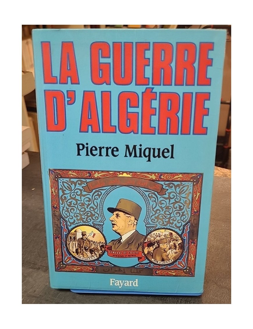 La Guerre d'Algérie par Pierre Miquel - Histoire du conflit de 1954 à 1962