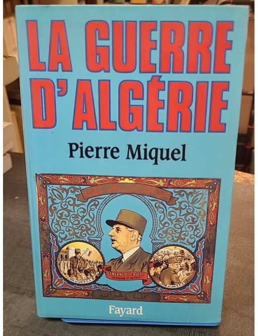 La Guerre d'Algérie par Pierre Miquel - Histoire du conflit de 1954 à 1962