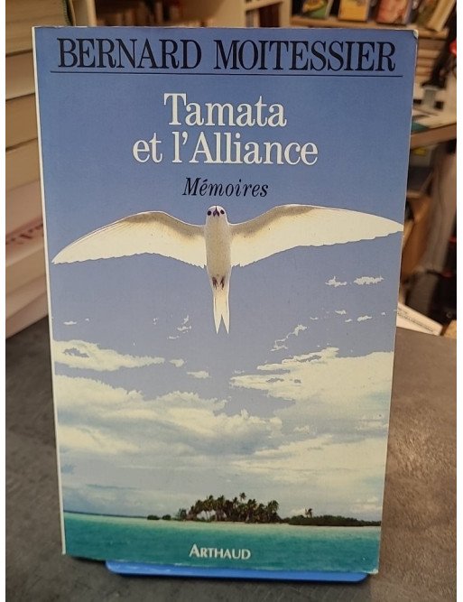 Tamata et l'Alliance, mémoires par Bernard Moitessier - Récit d'un navigateur légendaire