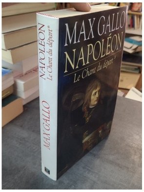 Napoléon, tome 1 : Le Chant du départ par Max Gallo - Biographie historique