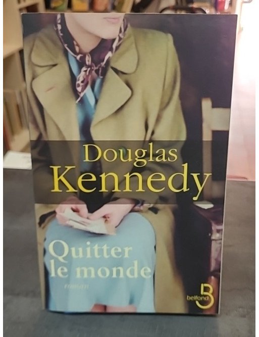 Quitter le monde par Douglas Kennedy : Drame, quête de soi et suspense psychologique