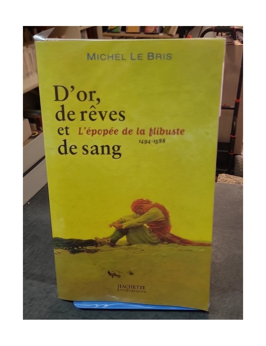 D'or, de rêves et de sang - L'épopée de la flibuste 1494-1588 de Michel Le Bris
