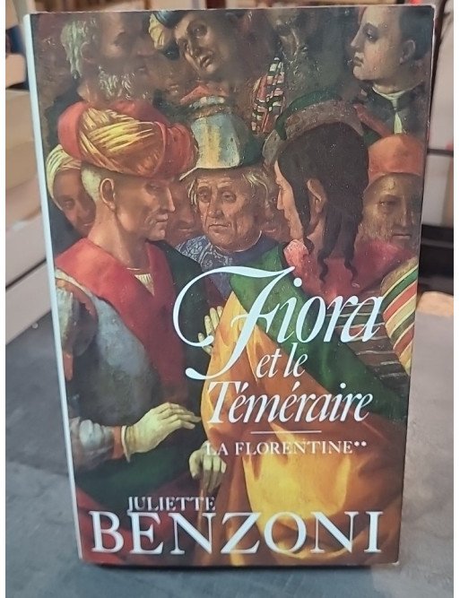 La Florentine. Tome 2 : Fiora et le Téméraire par Juliette Benzoni