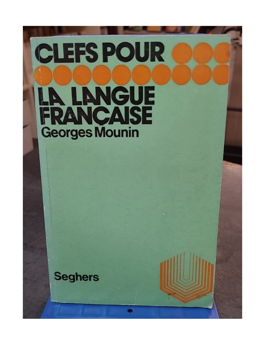 Clefs pour la langue française par Georges Mounin : Essai de grammaire et linguistique