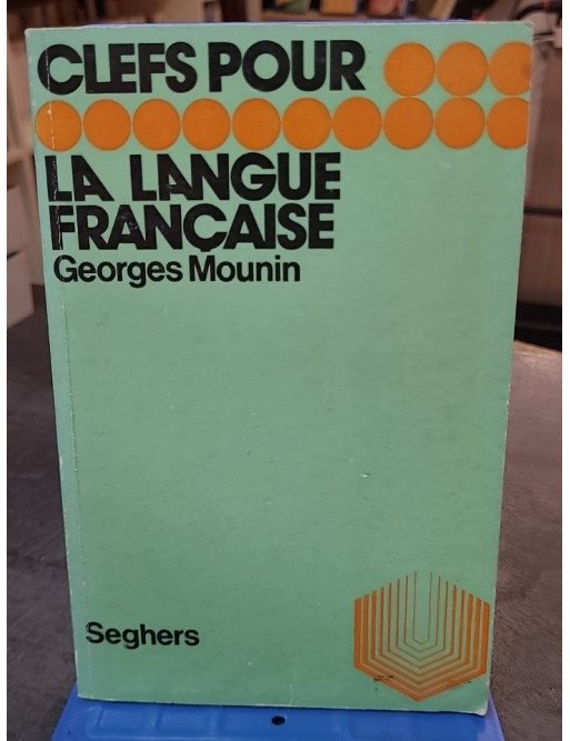 Clefs pour la langue française par Georges Mounin : Essai de grammaire et linguistique