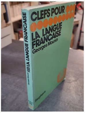Clefs pour la langue française par Georges Mounin : Essai de grammaire et linguistique