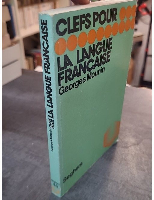 Clefs pour la langue française par Georges Mounin : Essai de grammaire et linguistique