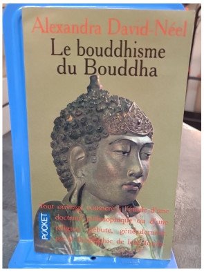 Le Bouddhisme du Bouddha : Ses doctrines, ses méthodes et ses développements par Alexandra David-Néel