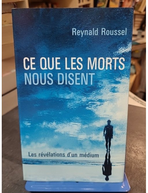 Ce Que Les Morts Nous Disent : Les Révélations d'un Médium par Reynald Roussel et Alexandra Demarigny