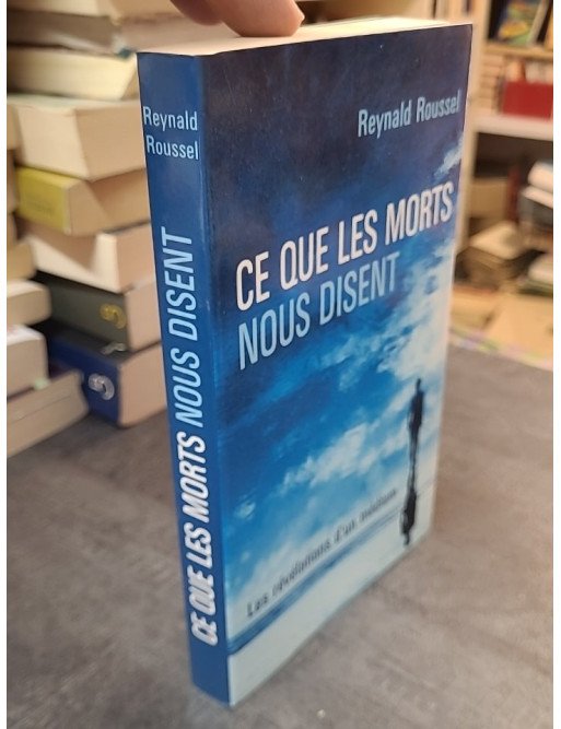 Ce Que Les Morts Nous Disent : Les Révélations d'un Médium par Reynald Roussel et Alexandra Demarigny