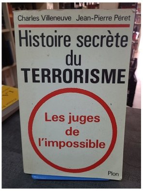 Histoire secrète du terrorisme - Les juges de l'impossible par Charles Villeneuve et Jean-Pierre Péret