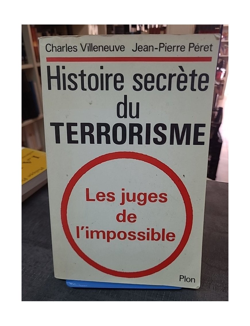 Histoire secrète du terrorisme - Les juges de l'impossible par Charles Villeneuve et Jean-Pierre Péret