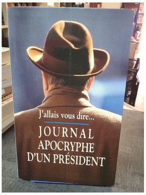 J'allais Vous Le Dire : Journal apocryphe d'un Président par Philippe Barret
