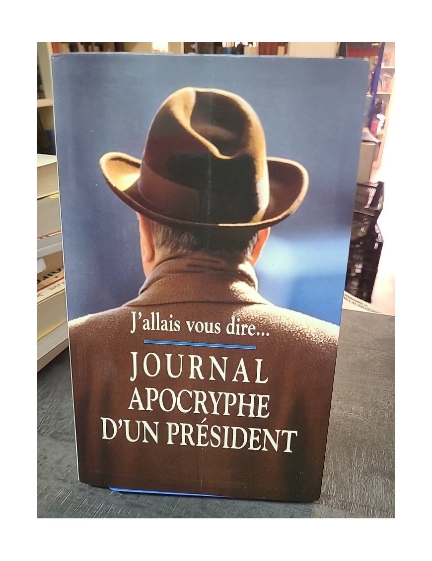 J'allais Vous Le Dire : Journal apocryphe d'un Président par Philippe Barret