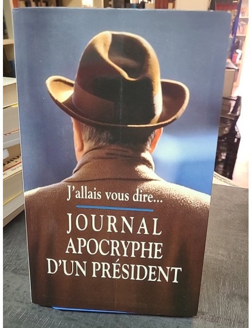J'allais Vous Le Dire : Journal apocryphe d'un Président par Philippe Barret