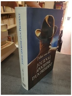 J'allais Vous Le Dire : Journal apocryphe d'un Président par Philippe Barret
