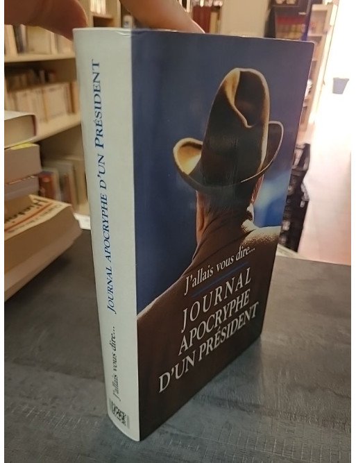J'allais Vous Le Dire : Journal apocryphe d'un Président par Philippe Barret