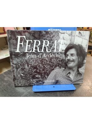 Ferrat - Jean d'Ardèche : la rencontre du poète et de sa terre par Georges Bourquard