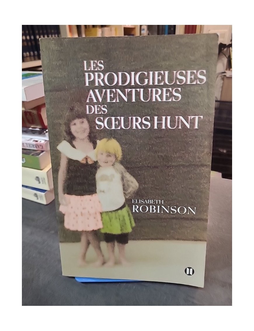 Les prodigieuses aventures des soeurs Hunt d'Elisabeth Robinson : un roman sur l'amour fraternel