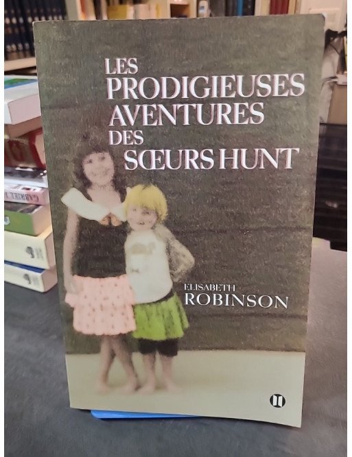 Les prodigieuses aventures des soeurs Hunt d'Elisabeth Robinson : un roman sur l'amour fraternel