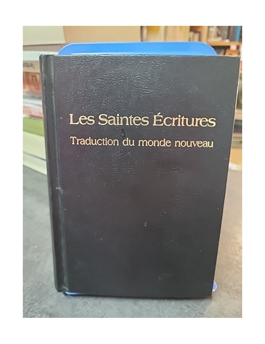Les Saintes Ecritures : Traduction Du Monde Nouveau par les Témoins de Jéhovah, Édition 1987