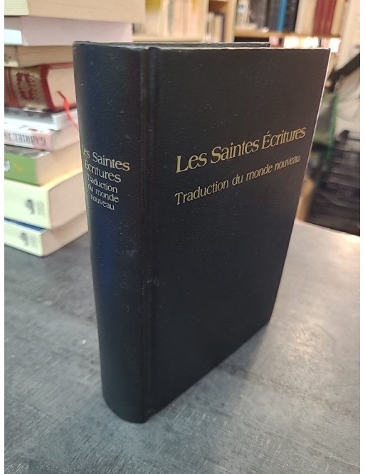 Les Saintes Ecritures : Traduction Du Monde Nouveau par les Témoins de Jéhovah, Édition 1987