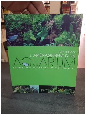 L'aménagement d'un aquarium : S'inspirer de la nature par Peter Hiscock