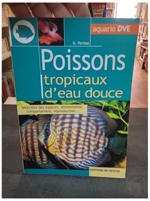 Poissons Tropicaux D'Eau Douce : guide d'aquariophilie par Gelsomina Parisse
