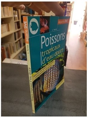 Poissons Tropicaux D'Eau Douce : guide d'aquariophilie par Gelsomina Parisse