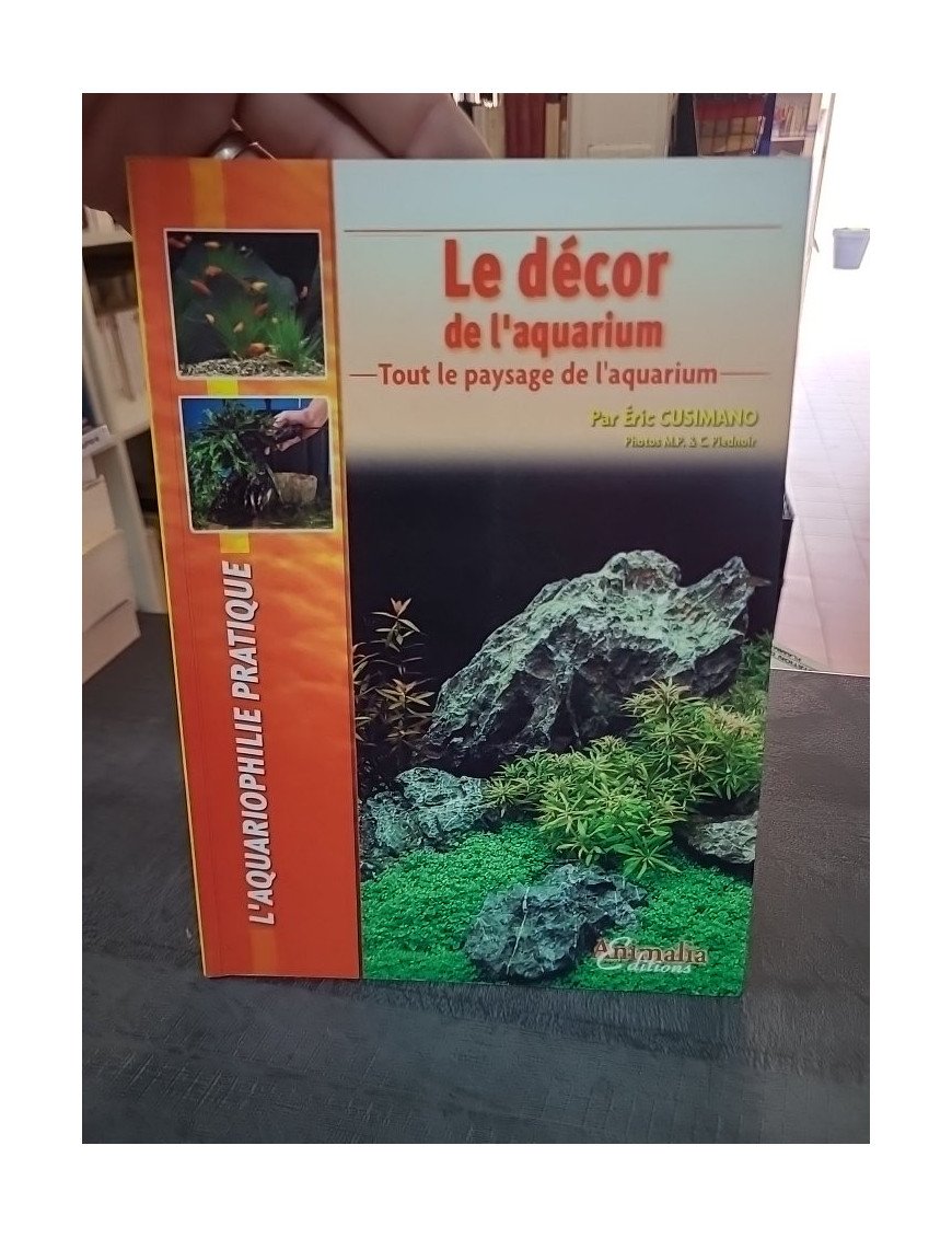Le décor de l'aquarium : guide pour un paysage aquatique réussi par Éric Cusimano