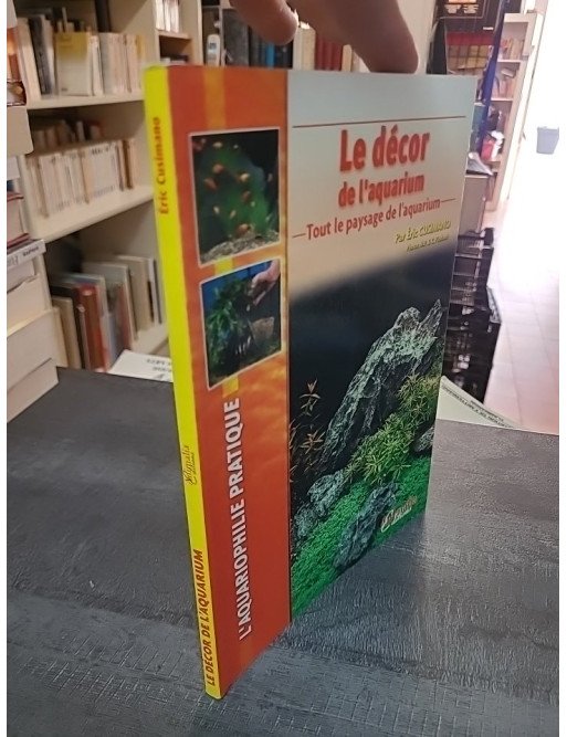 Le décor de l'aquarium : guide pour un paysage aquatique réussi par Éric Cusimano