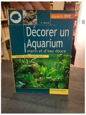 Décorer un aquarium marin et d'eau douce : le guide par A Mancini