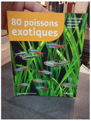 80 Poissons Exotiques : les meilleures espèces pour aquarium d'eau douce par Renaud Lacroix
