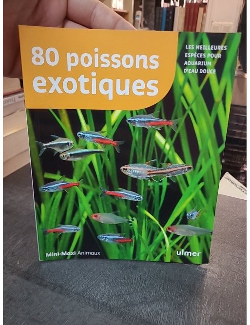 80 Poissons Exotiques : les meilleures espèces pour aquarium d'eau douce par Renaud Lacroix
