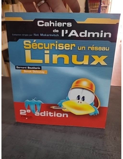 Sécuriser un réseau Linux : guide pour l'administration et la sécurité par Boutherin, Delaunay, Thomas