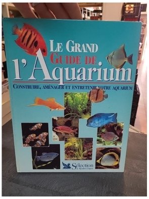 Le Grand Guide de l'Aquarium par Thierry Maître-Allain : construire, aménager et entretenir