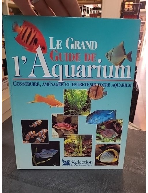 Le Grand Guide de l'Aquarium par Thierry Maître-Allain : construire, aménager et entretenir