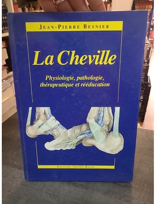 La cheville : physiologie, pathologie et rééducation par Jean-Pierre Besnier