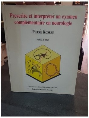 Prescrire et interpréter un examen complémentaire en neurologie par Pierre Koskas
