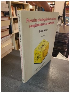 Prescrire et interpréter un examen complémentaire en neurologie par Pierre Koskas