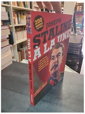 Joseph Staline à la Une : L'histoire vue par les archives de presse par Olivier Luciani