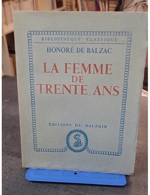 La Femme De Trente Ans : le roman classique d'Honore De Balzac