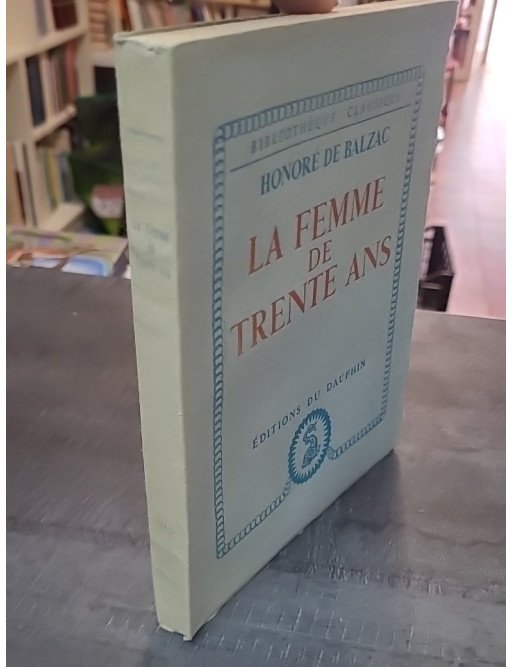 La Femme De Trente Ans : le roman classique d'Honore De Balzac